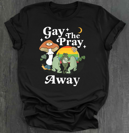 GAY THE PRAY AWAY SHIRT