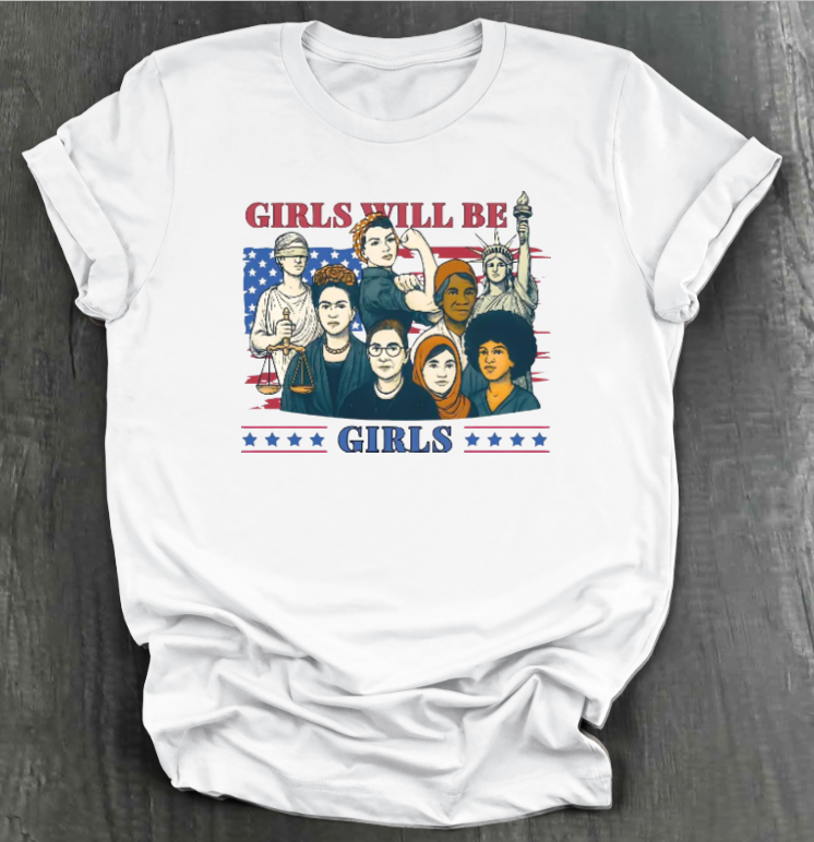GIRLS WILL BE GIRLS SHIRT