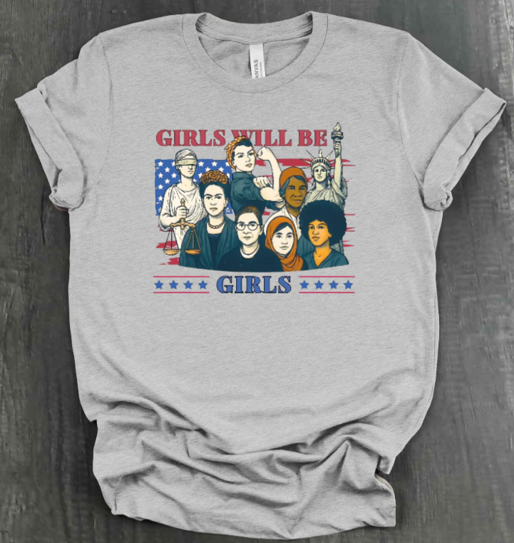 GIRLS WILL BE GIRLS SHIRT