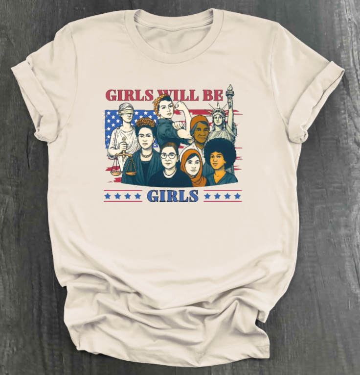 GIRLS WILL BE GIRLS SHIRT