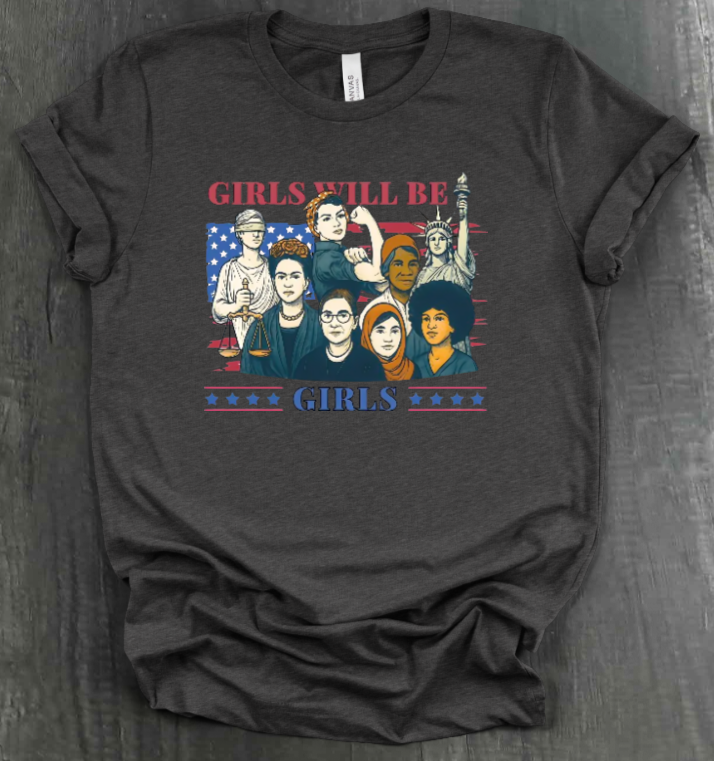 GIRLS WILL BE GIRLS SHIRT