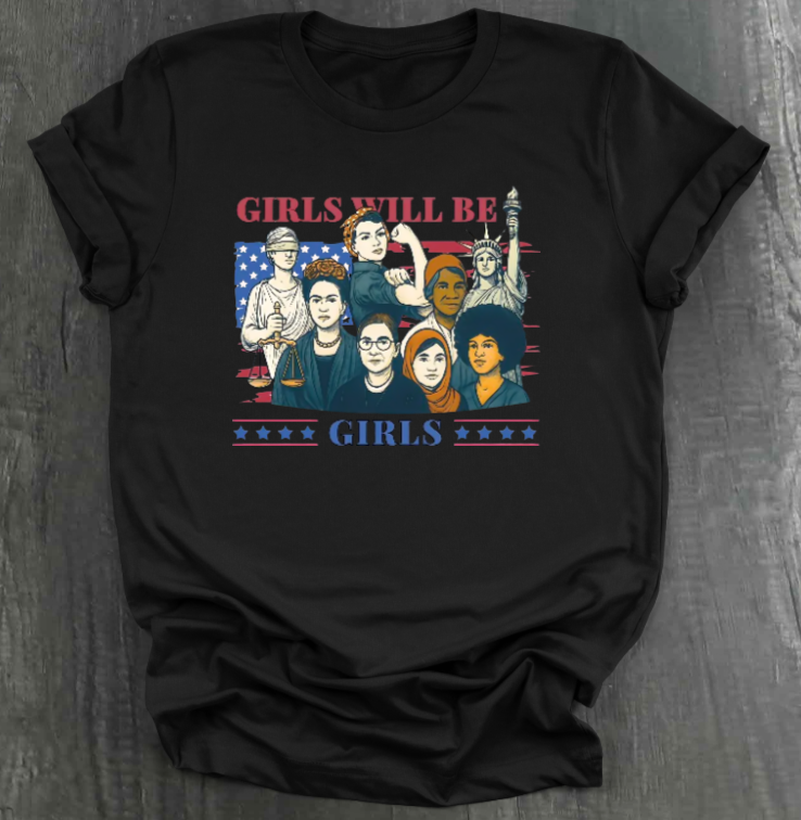 GIRLS WILL BE GIRLS SHIRT