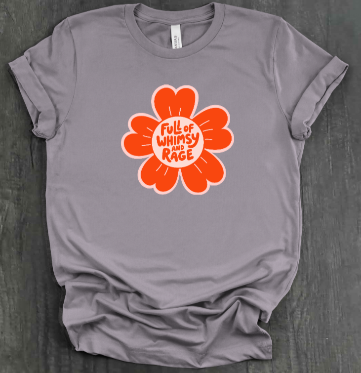 FULL OF RAGE AND WHIMSY SHIRT