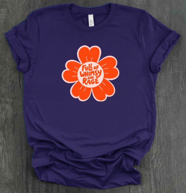 FULL OF RAGE AND WHIMSY SHIRT