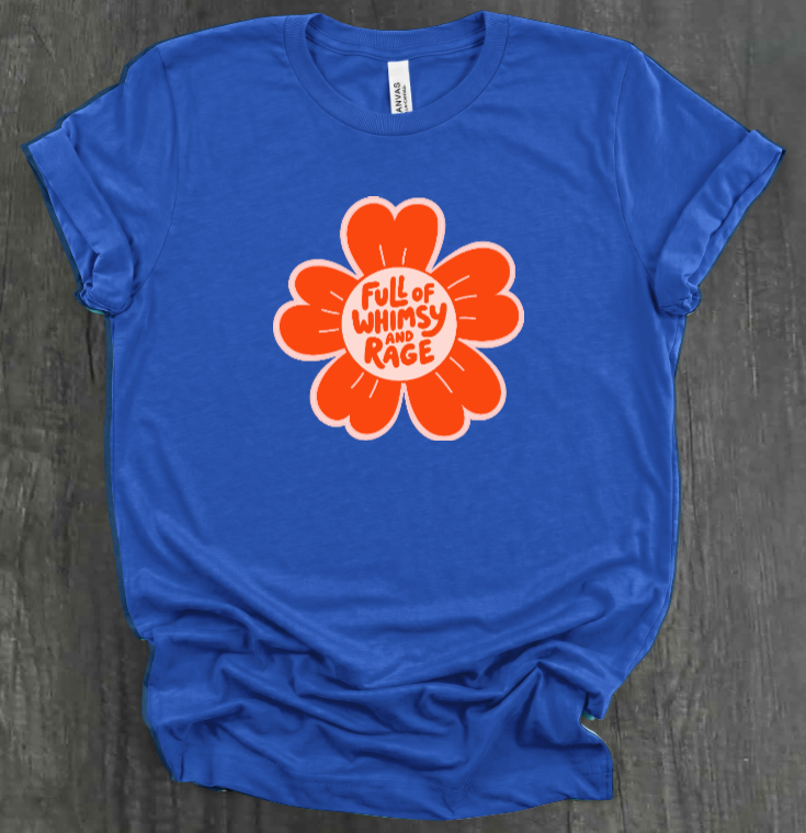FULL OF RAGE AND WHIMSY SHIRT