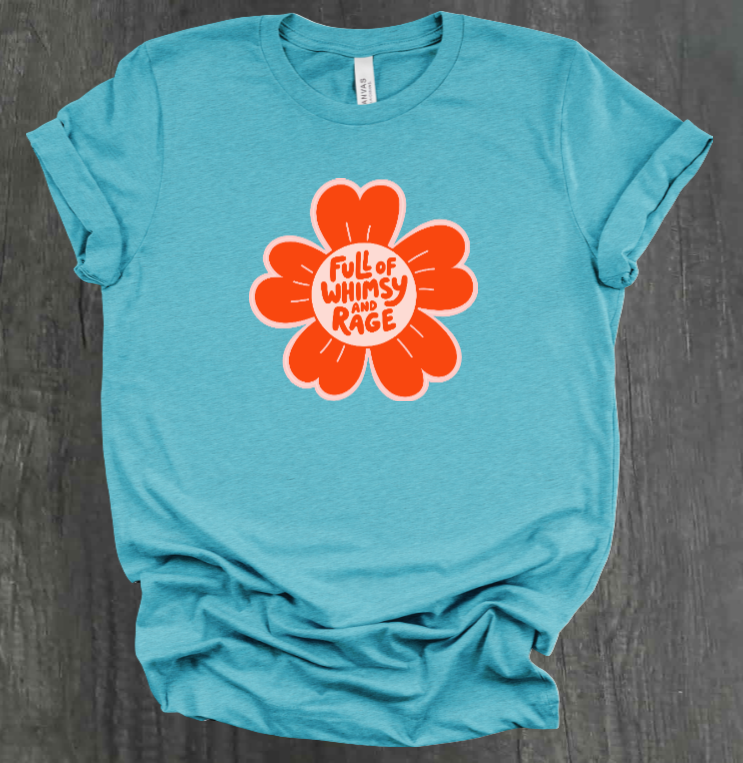 FULL OF RAGE AND WHIMSY SHIRT