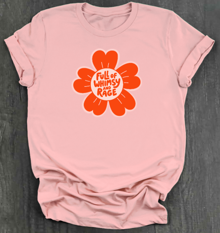 FULL OF RAGE AND WHIMSY SHIRT