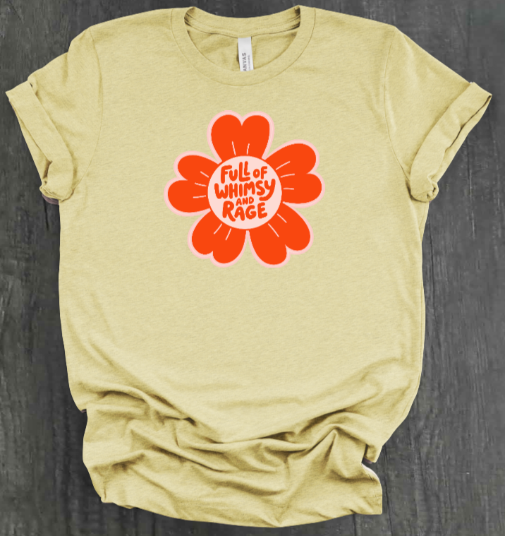 FULL OF RAGE AND WHIMSY SHIRT