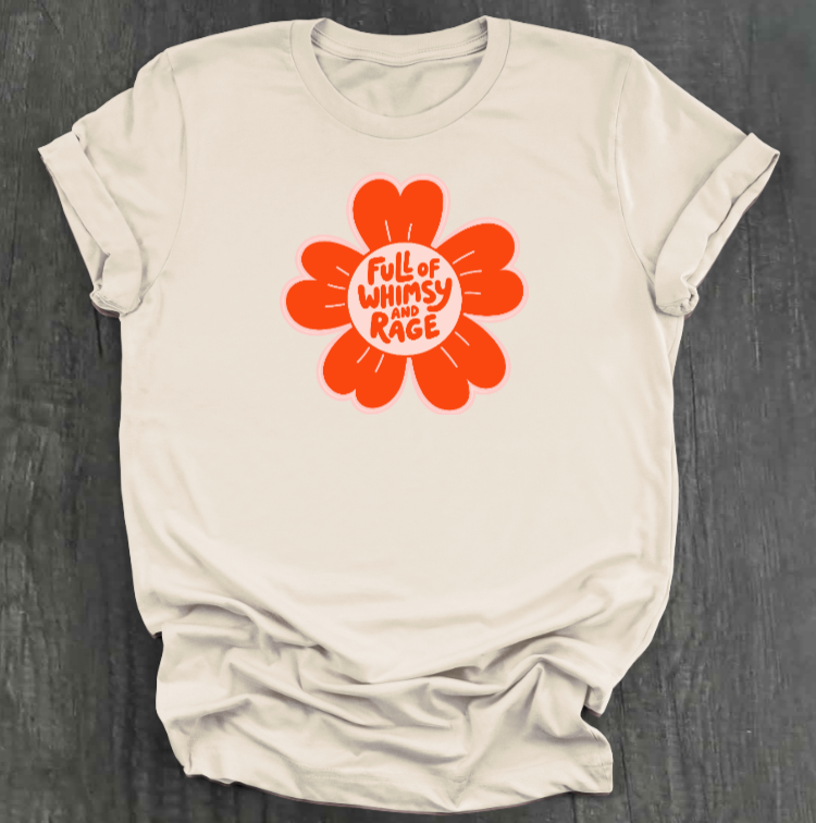 FULL OF RAGE AND WHIMSY SHIRT