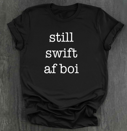 STILL SWIFT AF BOI SHIRT