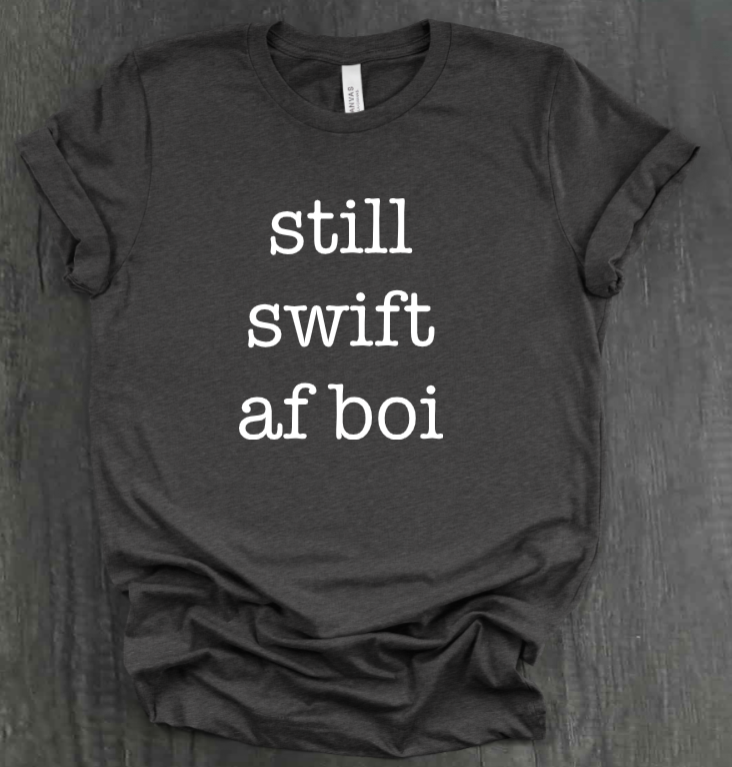 STILL SWIFT AF BOI SHIRT
