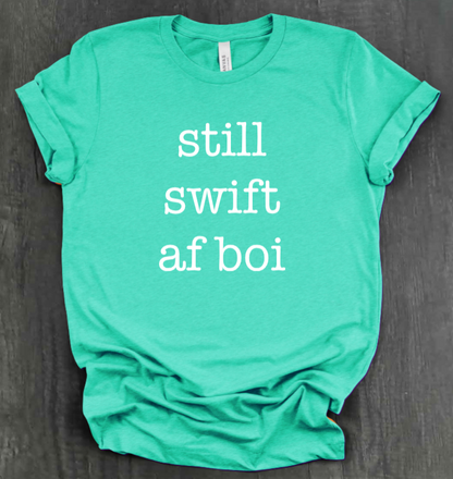 STILL SWIFT AF BOI SHIRT