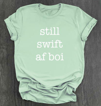 STILL SWIFT AF BOI SHIRT