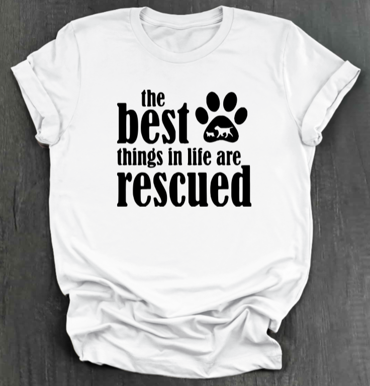 THE BEST THINGS IN LIFE ARE RESCUED SHIRT