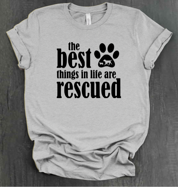 THE BEST THINGS IN LIFE ARE RESCUED SHIRT