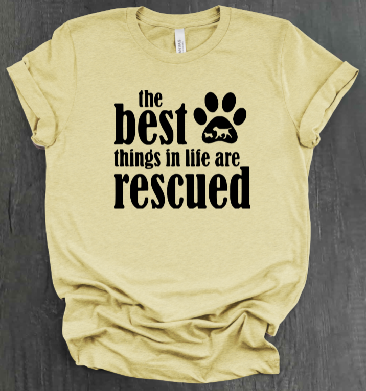 THE BEST THINGS IN LIFE ARE RESCUED SHIRT
