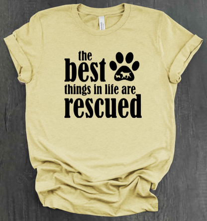 THE BEST THINGS IN LIFE ARE RESCUED SHIRT