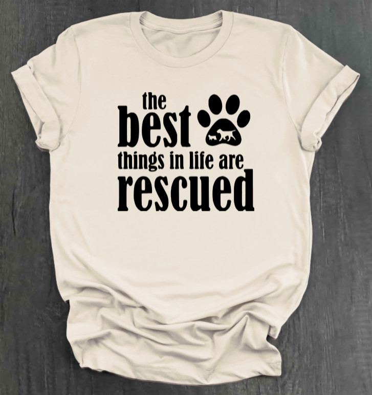 THE BEST THINGS IN LIFE ARE RESCUED SHIRT