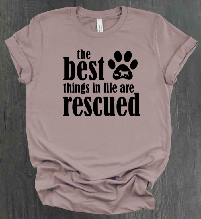 THE BEST THINGS IN LIFE ARE RESCUED SHIRT