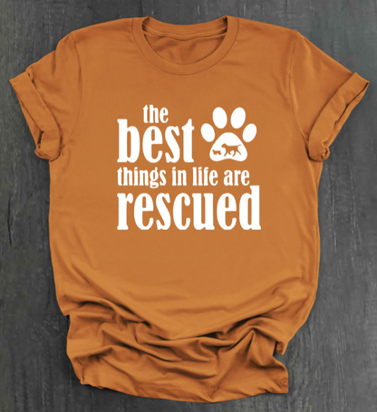 THE BEST THINGS IN LIFE ARE RESCUED SHIRT