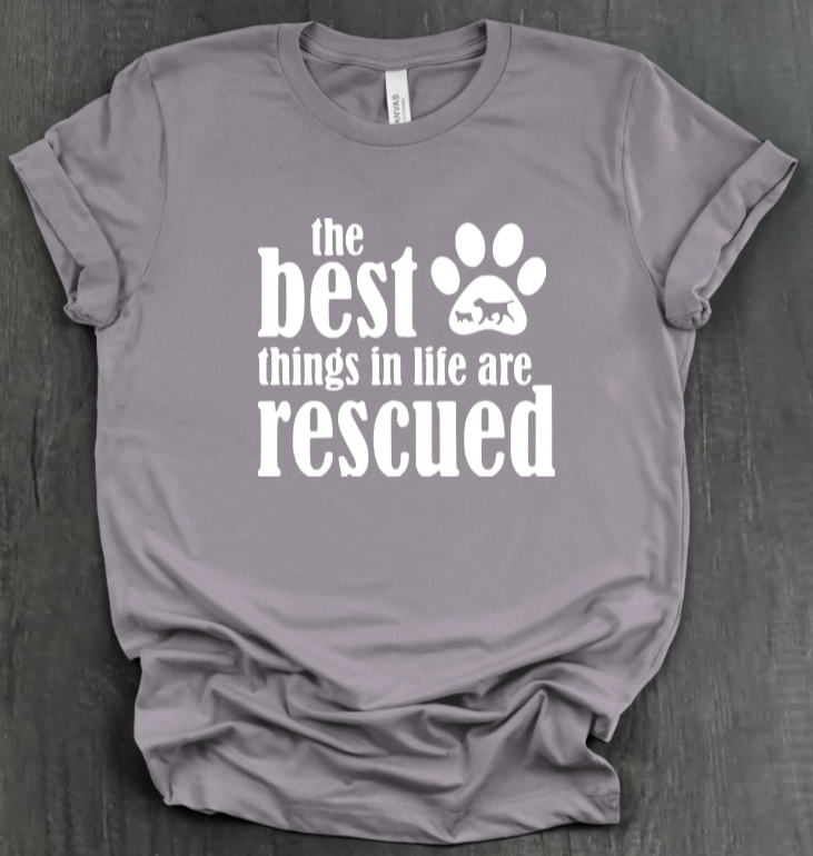 THE BEST THINGS IN LIFE ARE RESCUED SHIRT