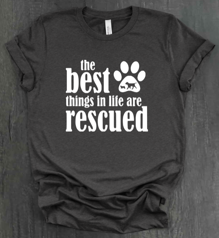 THE BEST THINGS IN LIFE ARE RESCUED SHIRT