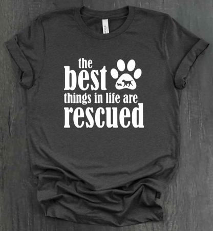 THE BEST THINGS IN LIFE ARE RESCUED SHIRT