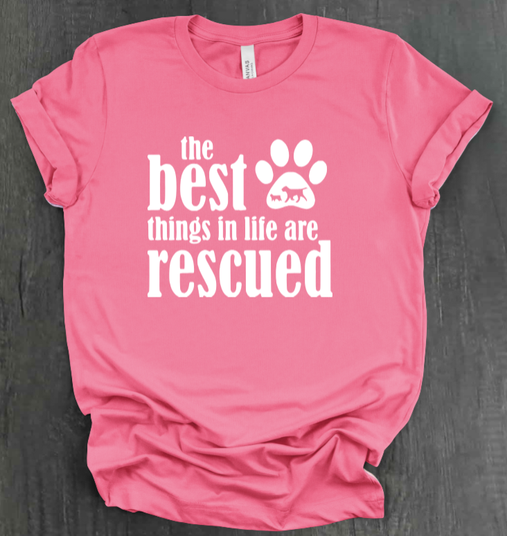 THE BEST THINGS IN LIFE ARE RESCUED SHIRT