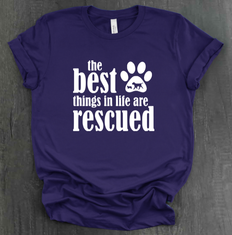 THE BEST THINGS IN LIFE ARE RESCUED SHIRT