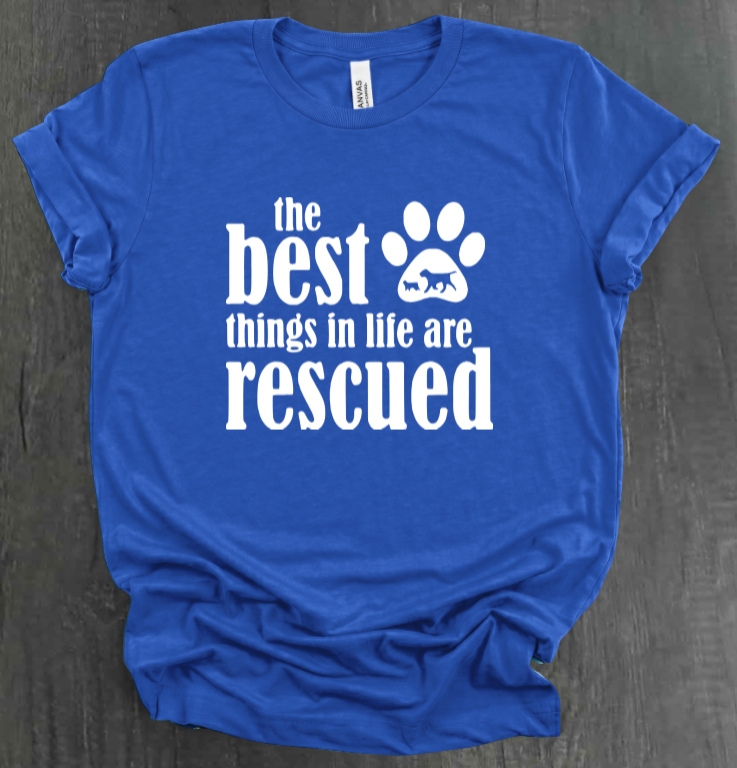 THE BEST THINGS IN LIFE ARE RESCUED SHIRT