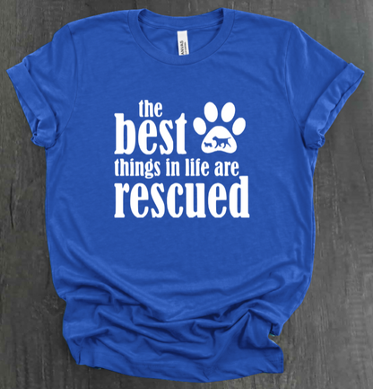 THE BEST THINGS IN LIFE ARE RESCUED SHIRT