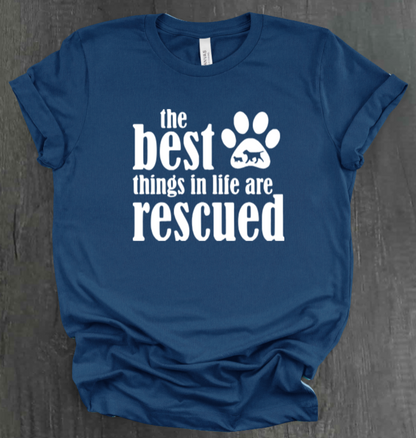 THE BEST THINGS IN LIFE ARE RESCUED SHIRT