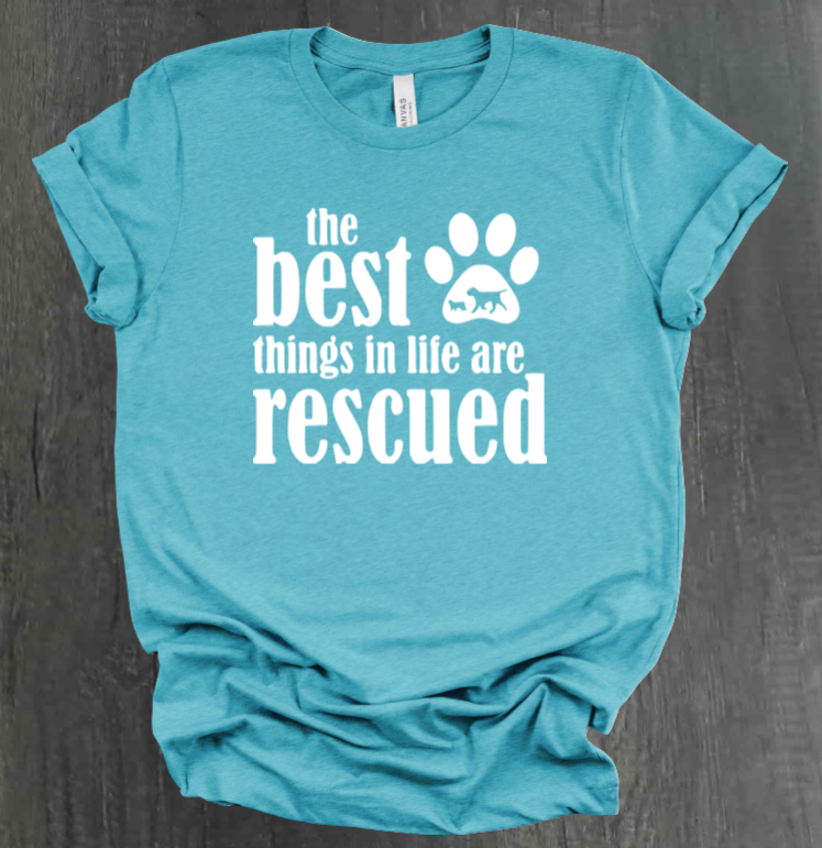 THE BEST THINGS IN LIFE ARE RESCUED SHIRT