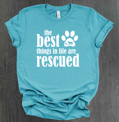THE BEST THINGS IN LIFE ARE RESCUED SHIRT