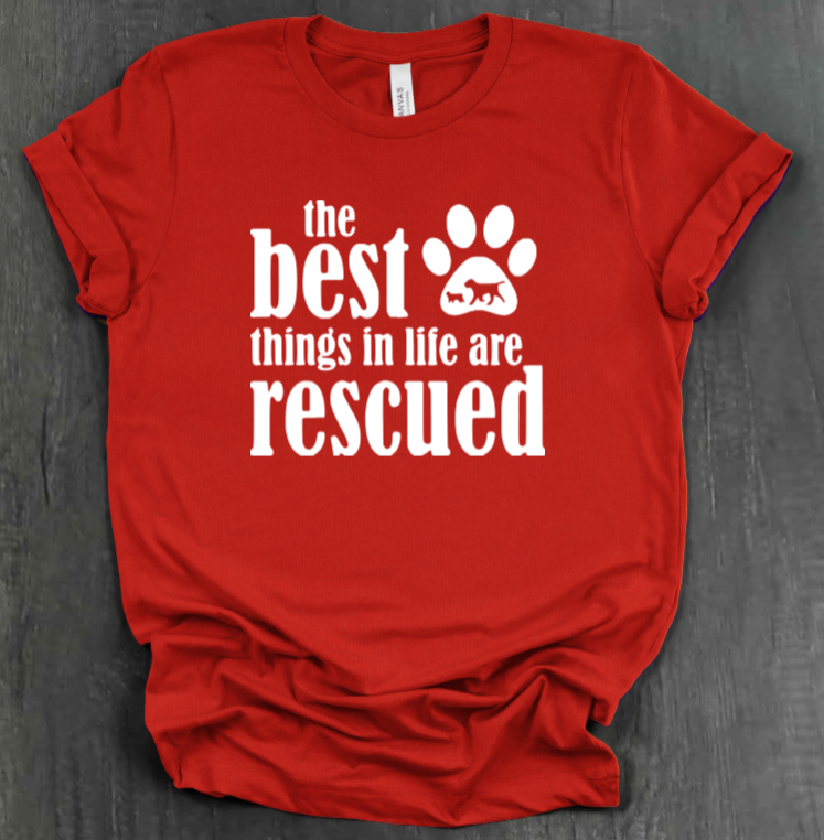 THE BEST THINGS IN LIFE ARE RESCUED SHIRT