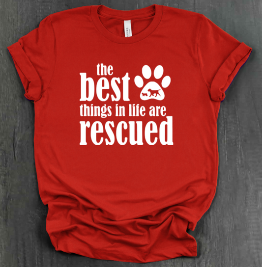 THE BEST THINGS IN LIFE ARE RESCUED SHIRT