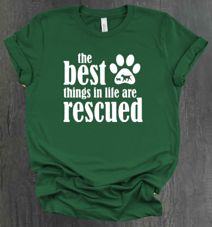 THE BEST THINGS IN LIFE ARE RESCUED SHIRT