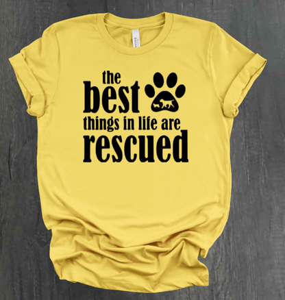 THE BEST THINGS IN LIFE ARE RESCUED SHIRT