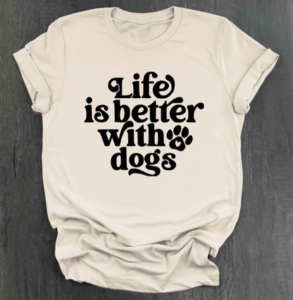 LIFE IS BETTER WITH DOGS SHIRT