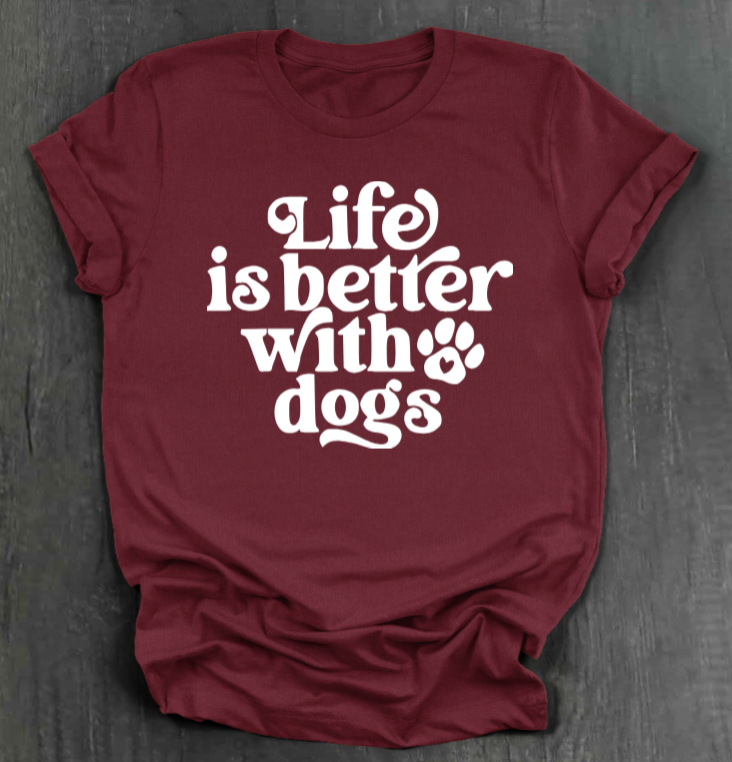 LIFE IS BETTER WITH DOGS SHIRT