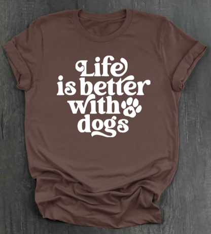 LIFE IS BETTER WITH DOGS SHIRT