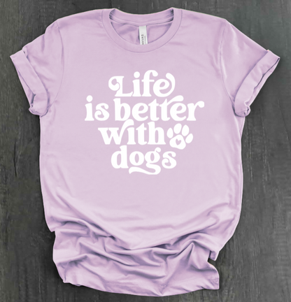 LIFE IS BETTER WITH DOGS SHIRT
