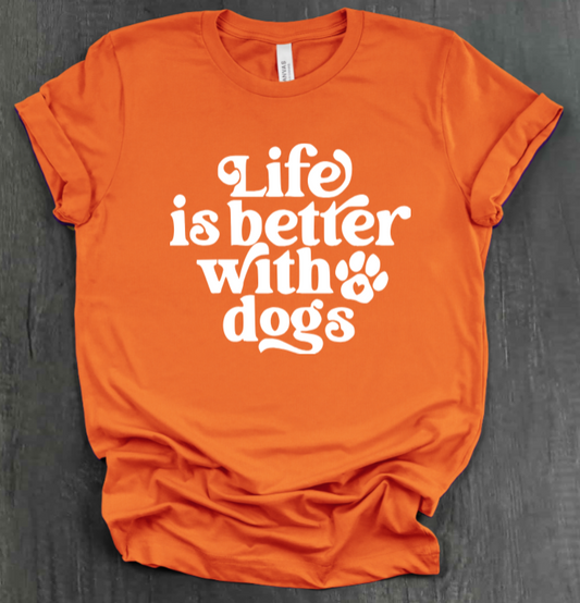 LIFE IS BETTER WITH DOGS SHIRT
