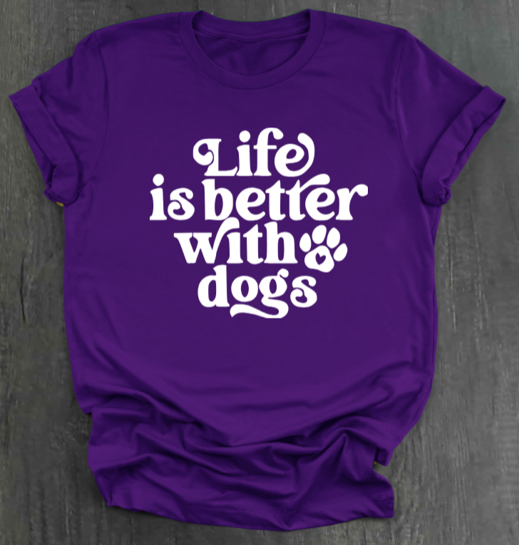 LIFE IS BETTER WITH DOGS SHIRT