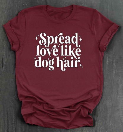 SPREAD LOVE LIKE DOG HAIR SHIRT