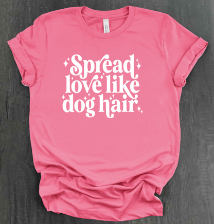 SPREAD LOVE LIKE DOG HAIR SHIRT