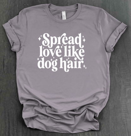 SPREAD LOVE LIKE DOG HAIR SHIRT