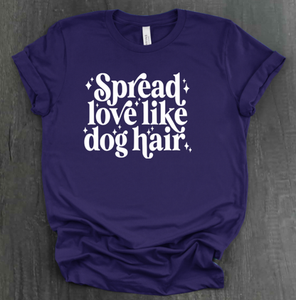 SPREAD LOVE LIKE DOG HAIR SHIRT