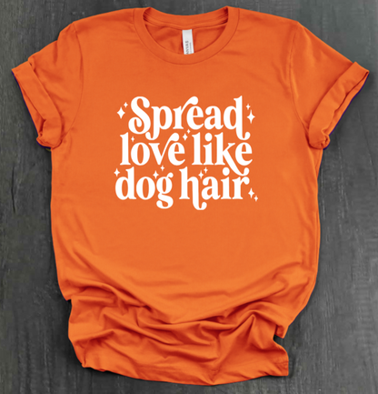SPREAD LOVE LIKE DOG HAIR SHIRT