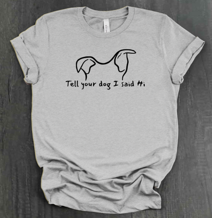 TELL YOUR DOG  SHIRT
